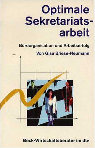Optimale Sekretariatsarbeit: Büroorganisation und Arbeitserfolg (dtv Beck Wirtschaftsberater) Essays & Short Stories