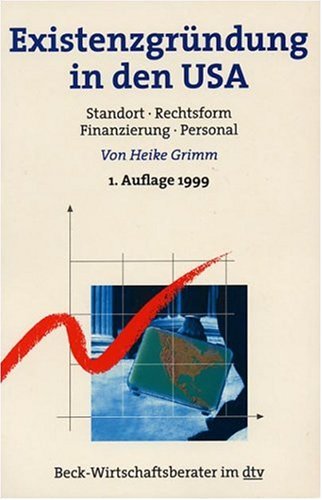 Existenzgründung in den USA: Standort, Rechtsform, Finanzierung, Personal (dtv Beck Wirtschaftsberater) Business, Finance & Career