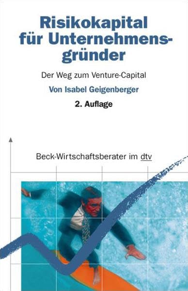Risikokapital für Unternehmensgründer: Der Weg zum Venture-Capital (dtv Beck Wirtschaftsberater) Business, Finance & Career