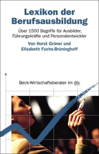 Lexikon der Berufsausbildung: Über 1500 Begriffe für Ausbilder, Führungskräfte und Personalentwickler (dtv Beck Wirtschaftsberater) Reference Books