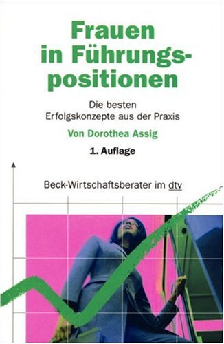 Frauen in Führungspositionen: Die besten Erfolgsmodelle aus der Praxis (dtv Beck Wirtschaftsberater) Business, Finance & Career