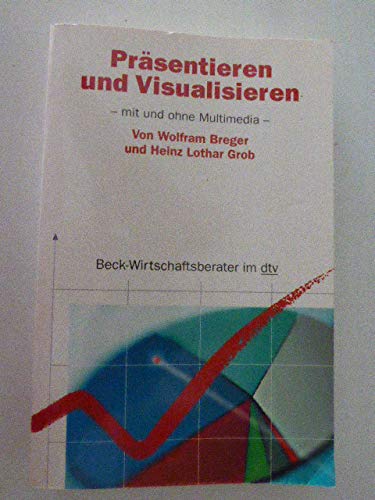 Präsentieren und Visualisieren: Mit und ohne Multimedia (dtv Beck Wirtschaftsberater) Media & Communication