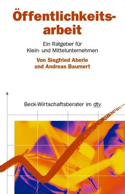 Öffentlichkeitsarbeit: Ein Ratgeber für Klein- und Mittelunternehmen (dtv Beck Wirtschaftsberater) Media & Communication