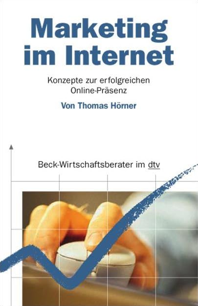 Marketing im Internet: Konzepte zur erfolgreichen Online-Präsenz (dtv Beck Wirtschaftsberater) Books