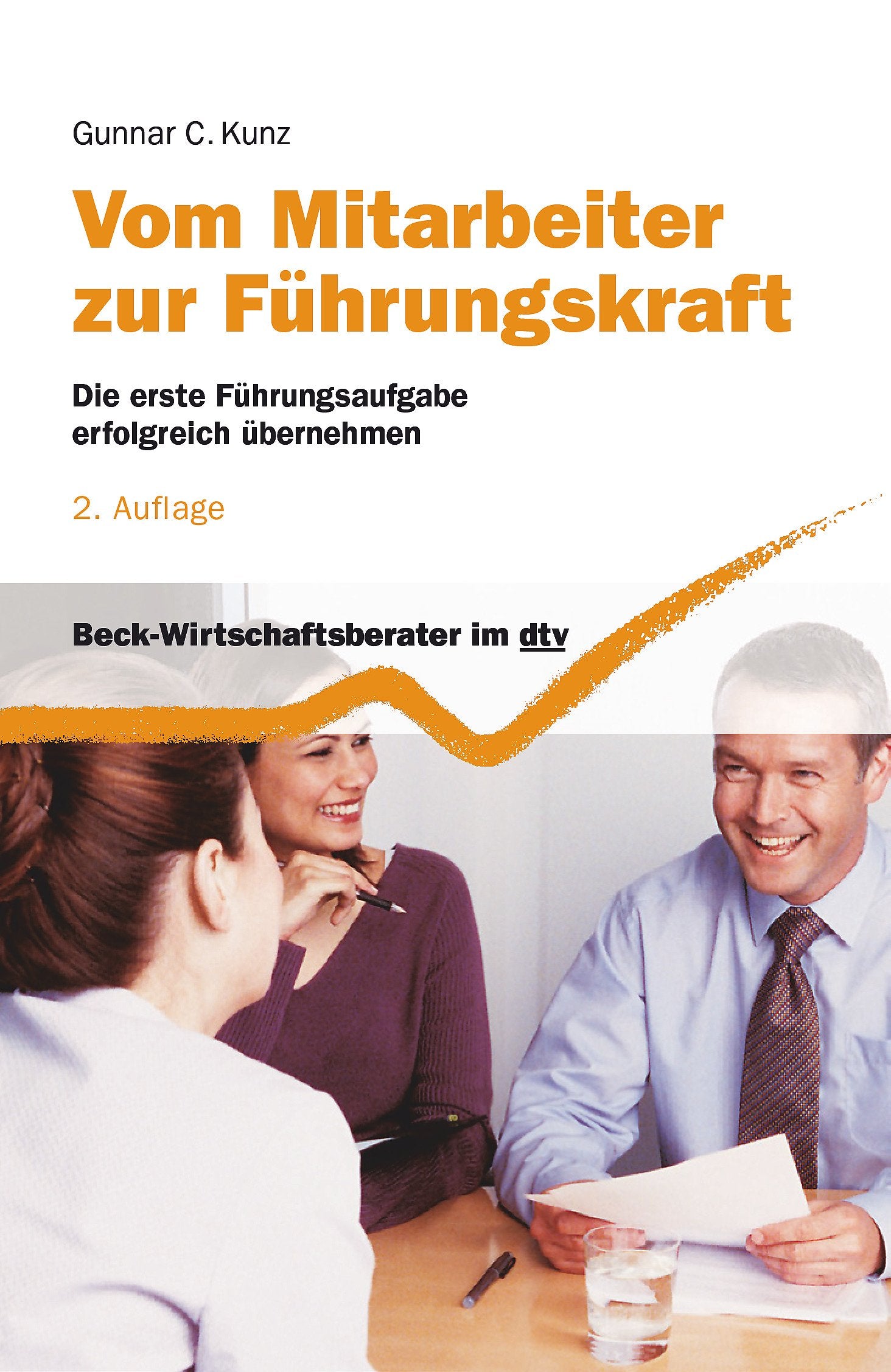 Vom Mitarbeiter zur Führungskraft: Die erste Führungsaufgabe erfolgreich übernehmen (Beck-Wirtschaftsberater im dtv) Business, Finance & Career