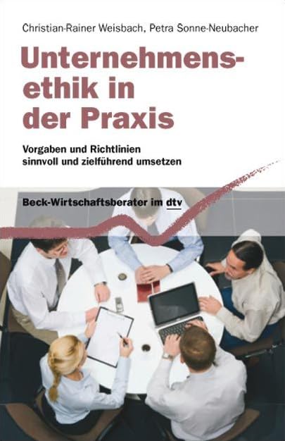 Unternehmensethik in der Praxis: Vorgaben und Richtlinien sinnvoll und zielführend umsetzen (dtv Beck Wirtschaftsberater) Business, Finance & Career