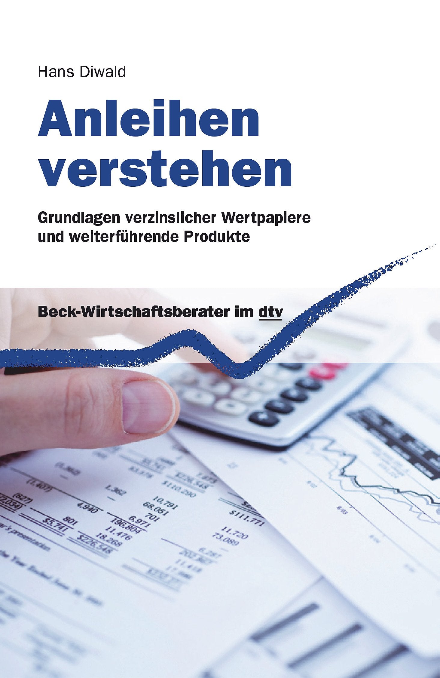 Anleihen verstehen: Grundlagen verzinslicher Wertpapiere und weiterführende Produkte (dtv Beck Wirtschaftsberater) Business, Finance & Career