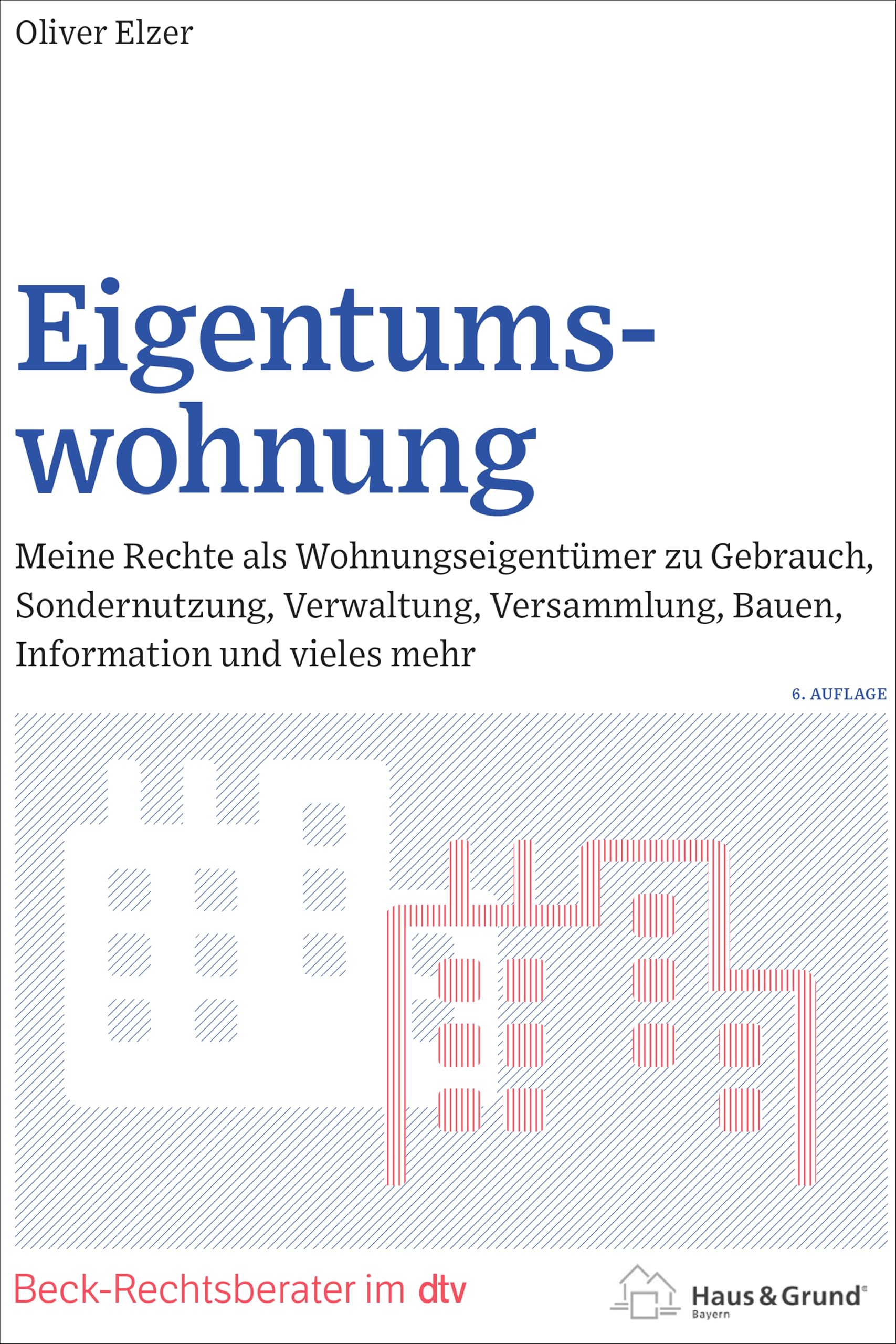 Eigentumswohnung: Meine Rechte als Wohnungseigentümer zu Gebrauch, Sondernutzung, Verwaltung, Versammlung, Bauen, Information und vieles mehr (Beck-Rechtsberater im dtv) Law
