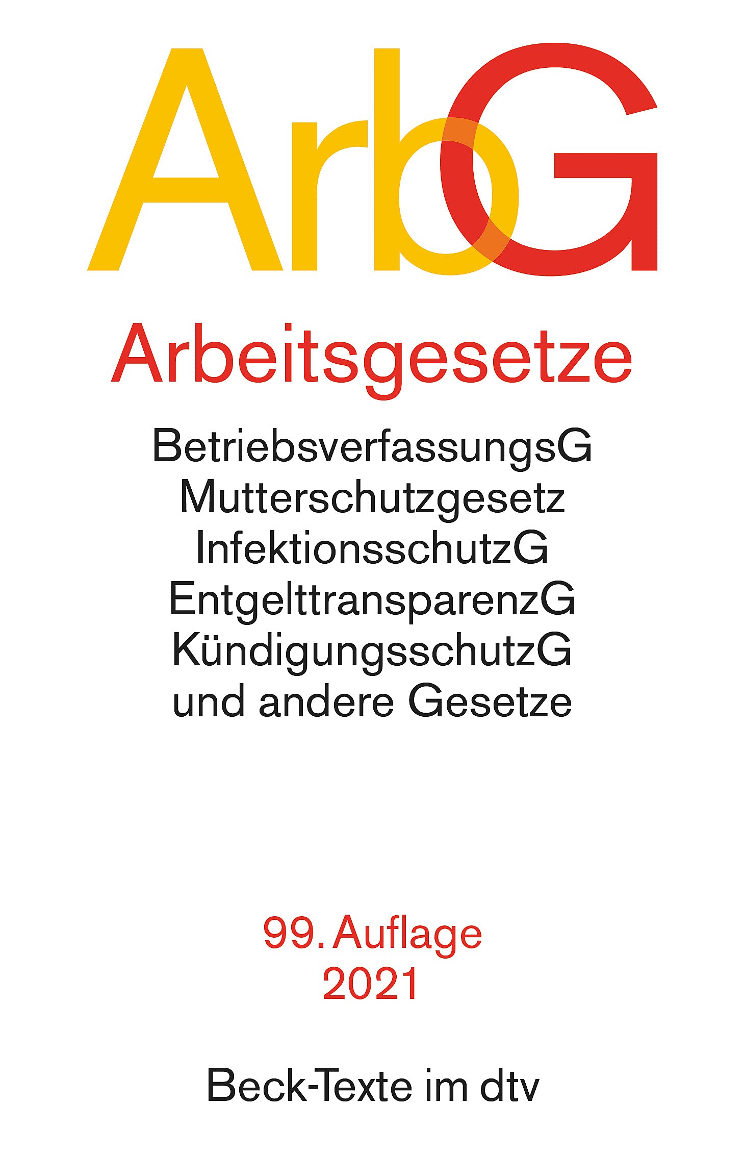 Arbeitsgesetze: Mit: Betriebsverfassungsgesetz, Mutterschutzgesetz, Infektionsschutzgesetz, Entgelttransparenzgesetz, Kündigungsschutzgesetz und andere Gesetze (Beck-Texte im dtv) Law