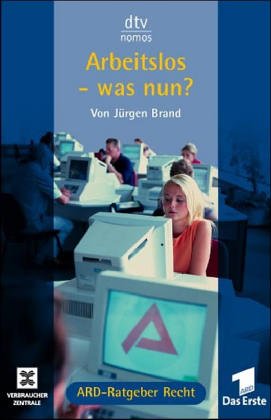 Arbeitslos - was nun?: ARD-Ratgeber Recht (dtv Nomos) Legal advice