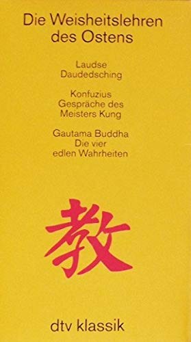 Die Weisheitslehre des Ostens: Laudse: Daudedsching. Konfuzius: Gespräche des Meisters Kung. Gautama Buddha: Die vier edlen Wahrheiten (dtv Kassettenausgaben) Philosophy