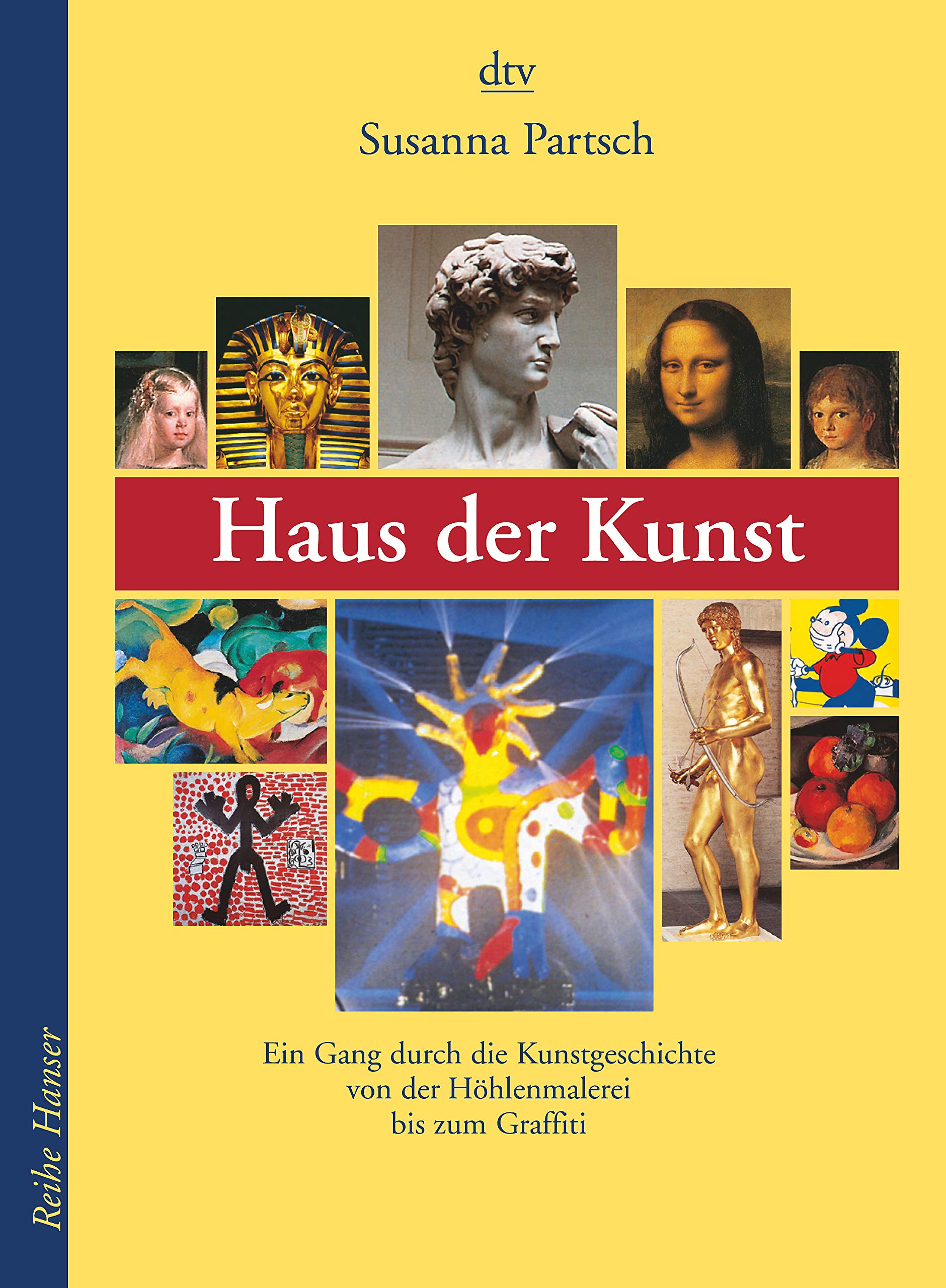 Haus der Kunst: Ein Gang durch die Kunstgeschichte von der Höhlenmalerei bis zum Graffiti (Reihe Hanser) Education