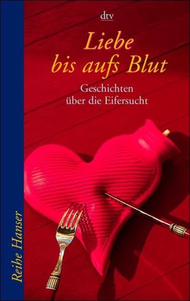 Liebe bis aufs Blut: Geschichten über die Eifersucht (Reihe Hanser) Fiction