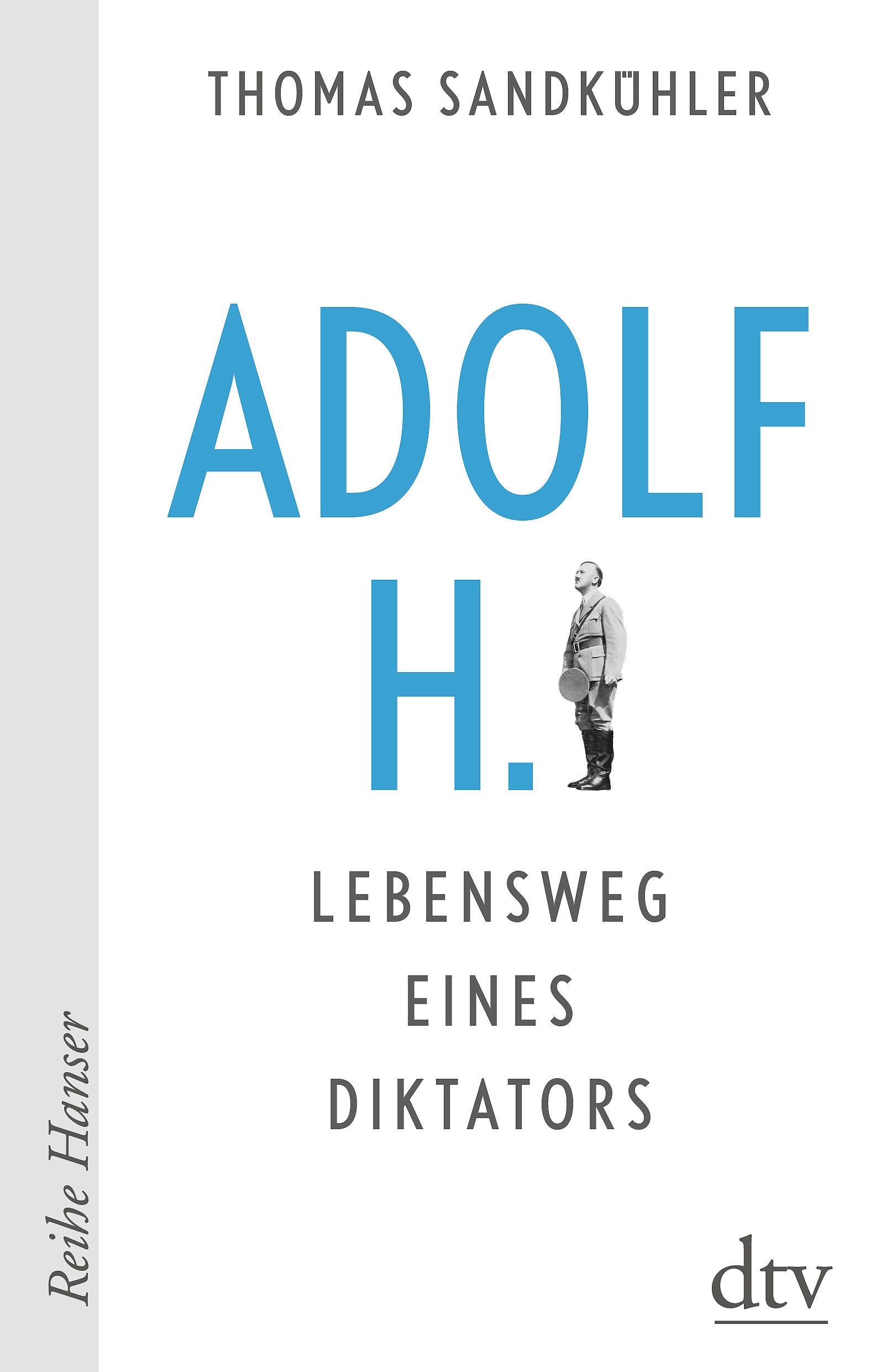 Adolf H. - Lebensweg eines Diktators German history books