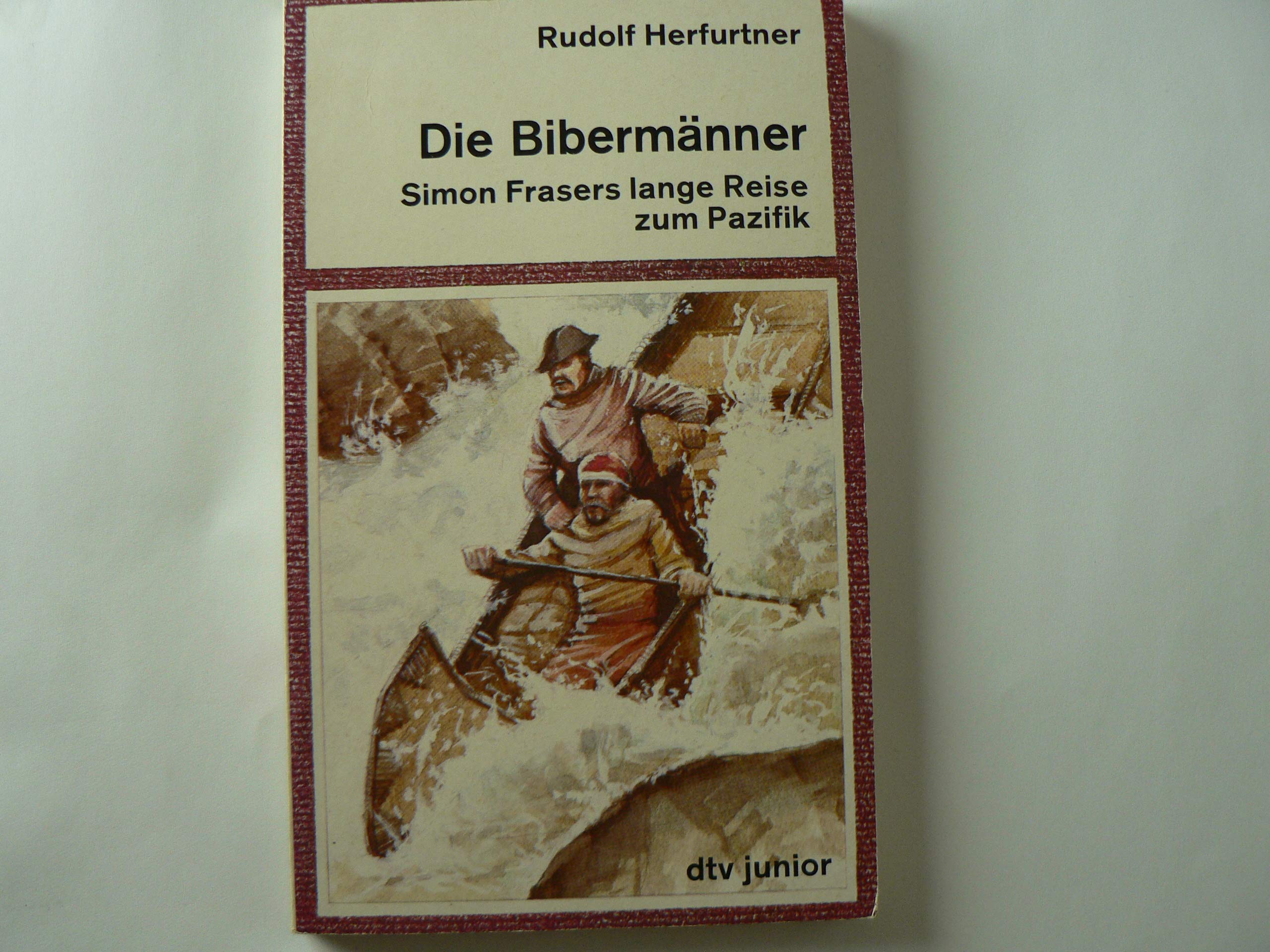 Die Bibermänner: Simon Frasers lange Reise zum Pazifik (dtv junior) Books