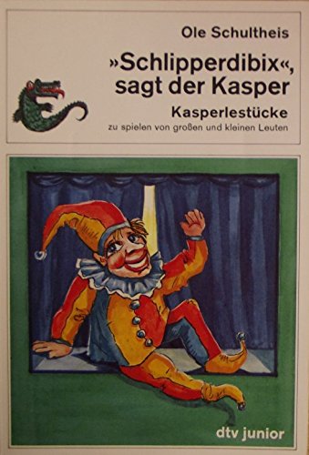 Schlipperdibix, sagt der Kasper: Kasperlestücke, zu spielen von großen und kleinen Leuten (dtv junior) Books