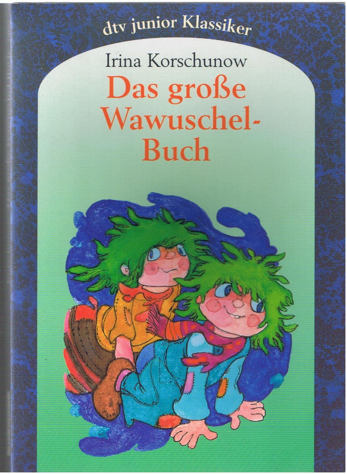Das große Wawuschel-Buch: Die Wawuschels mit den grünen Haaren; Neues von den Wawuschels mit den grünen Haaren Novels & Short Stories