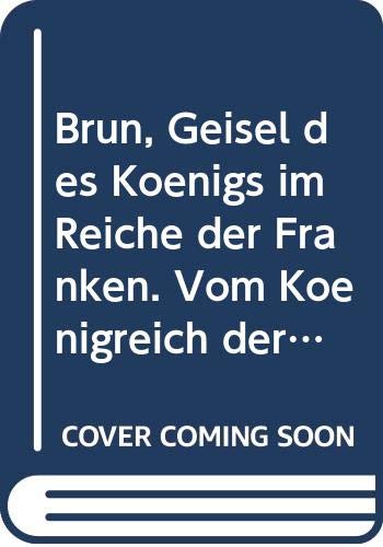 Brun, Geisel des Königs im Reiche der Franken: Vom Königreich der Franken zum Kaiserreich von Aachen (dtv junior) Books