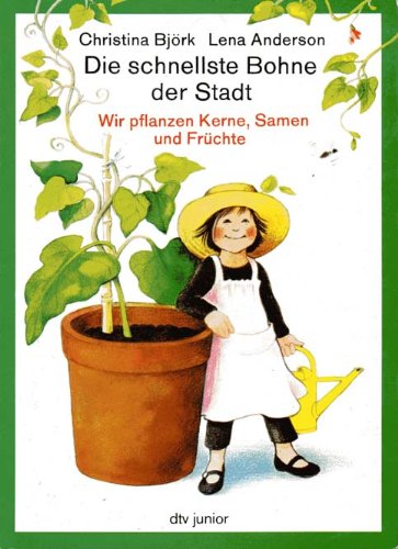 Die schnellste Bohne der Stadt Wir pflanzen Kerne, Samen und Früchte: Text Christina Björk, Zeichnungen Lena Anderson – Aus dem Schwedischen von Angelika Kutsch (dtv junior Sachbücher) Leisure, Home & Garden