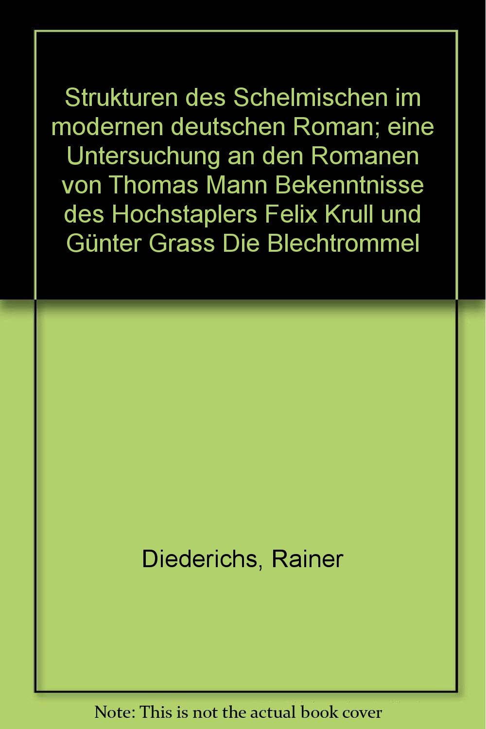 Strukturen des Schelmischen im modernen deutschen Roman; eine Untersuchung an den Romanen von Thomas Mann "Bekenntnisse des Hochstaplers Felix Krull" und Günter Grass "Die Blechtrommel" Books