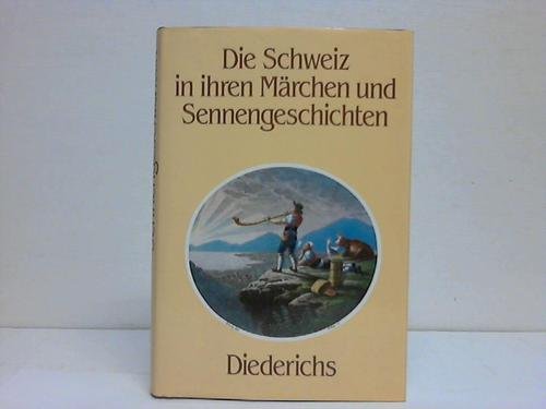 Product Image: Die Schweiz in ihren Märchen und Sennengeschichten