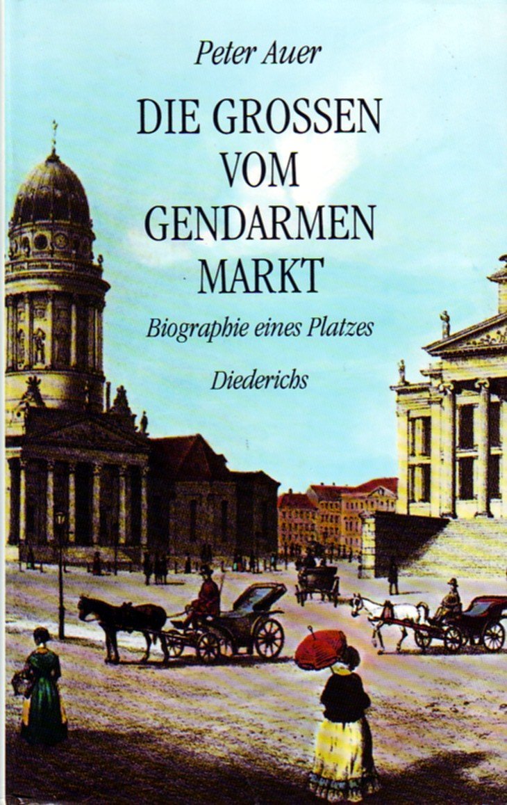 Die Großen vom Gendarmenmarkt. Biographie eines Platzes Politics & History