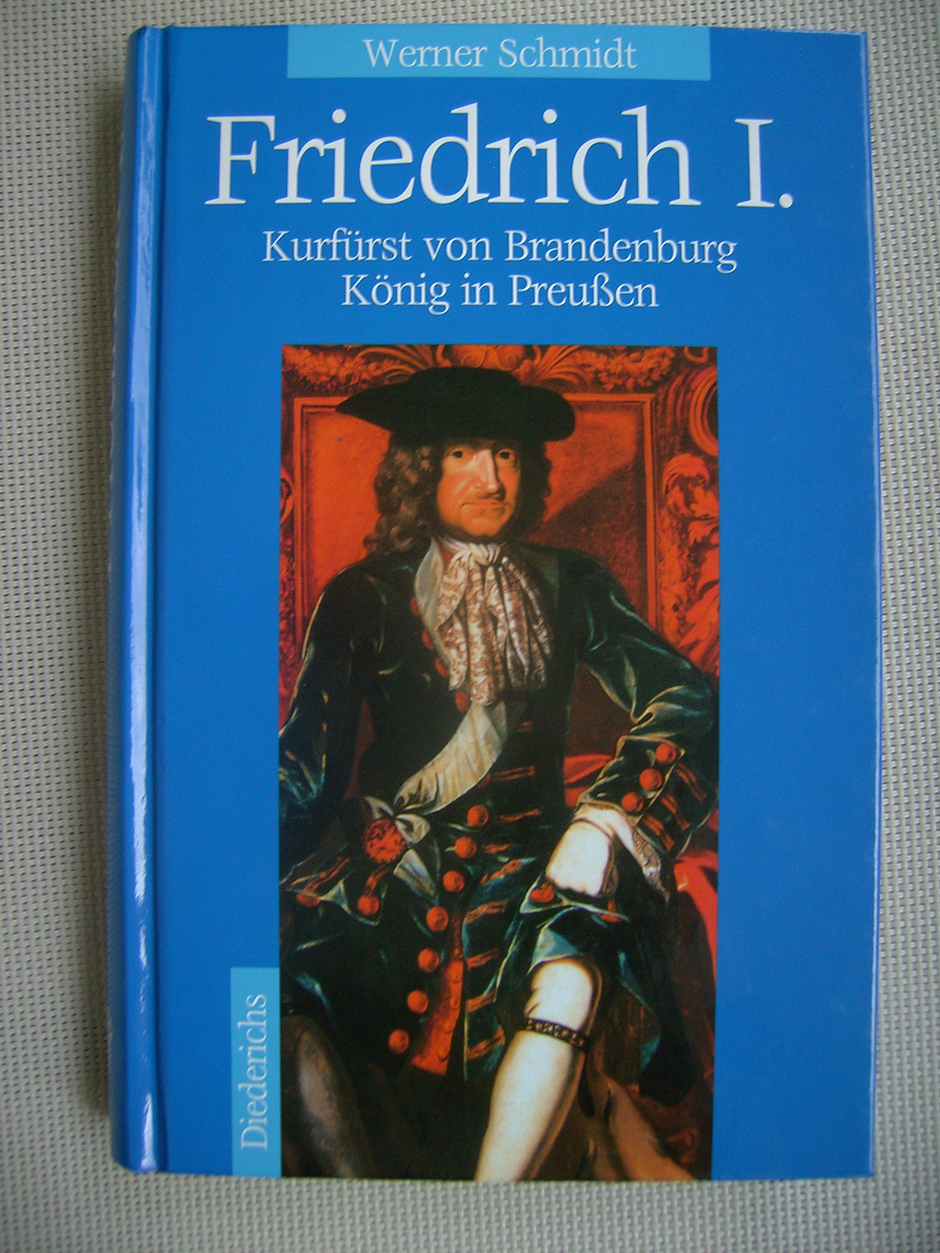 Friedrich I.: Kurfürst von Brandenburg - König in Preussen: Kurfürst von Brandenburg, König von Preußen Memories