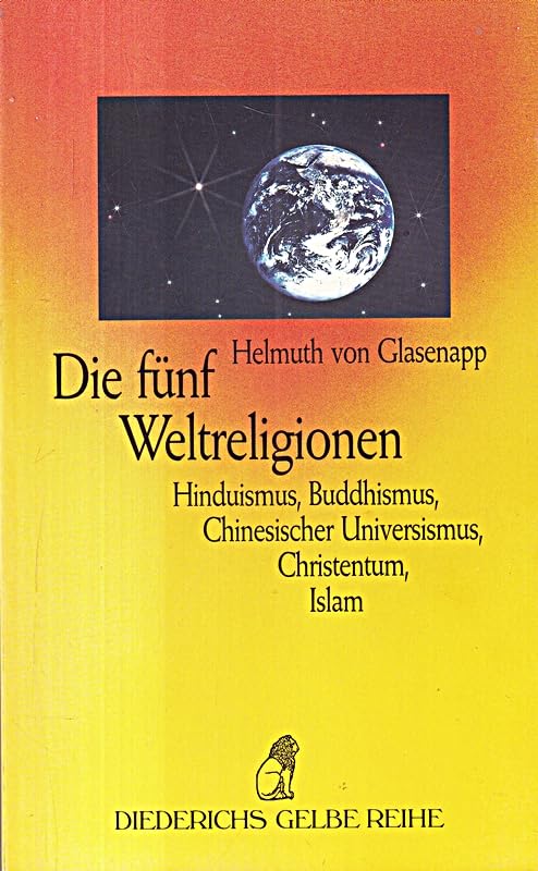 Helmuth von Glasenapp: Die fünf Weltreligion - Hinduismus, Buddhismus, Chinesischer Universismus, Christentum, Islam Religion & Esotericism
