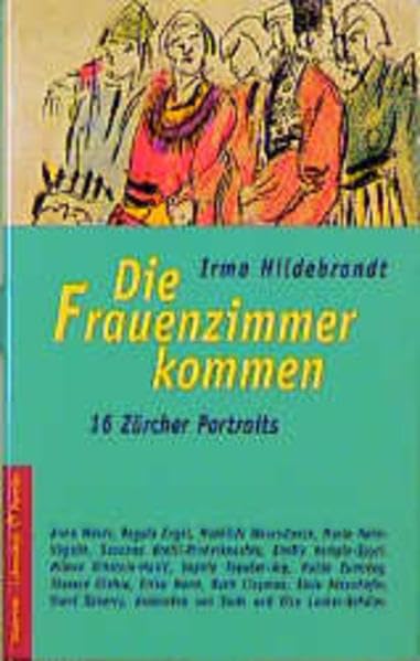 Die Frauenzimmer kommen: 16 Zürcher Frauenportraits: 16 Zürcher Porträts Inspiring women Books