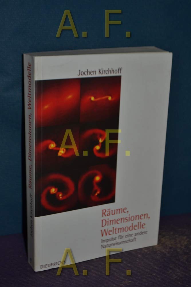 Räume, Dimensionen, Weltmodelle. Impulse für eine andere Naturwissenschaft Natural Sciences