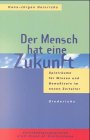 Der Mensch hat eine Zukunft: Spielräume für Wissen und Bewußtsein im neuen Zeitalter Philosophy