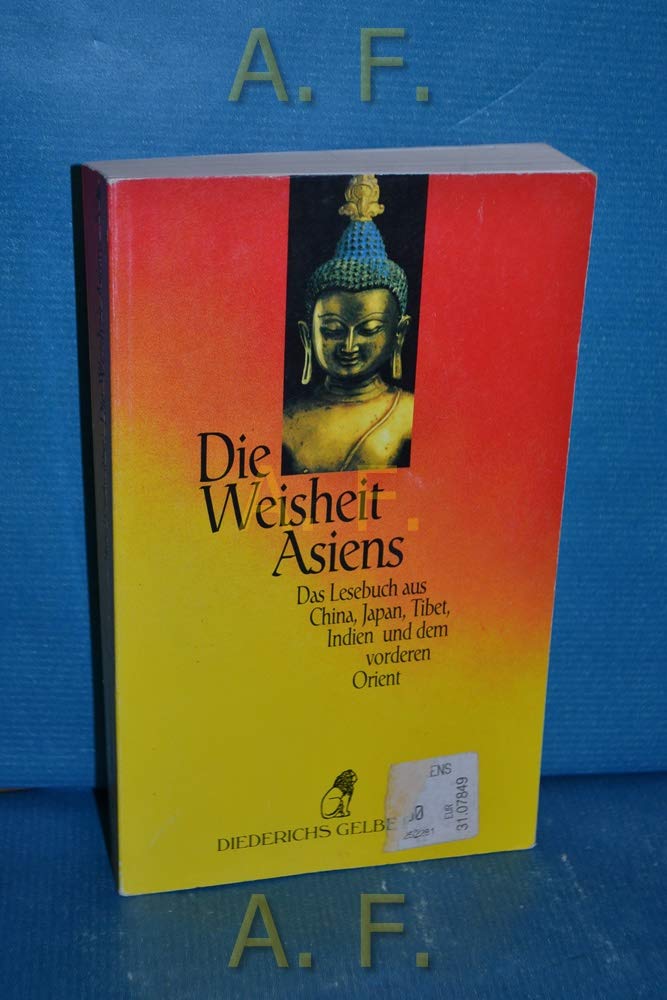 Die Weisheit Asiens: Ein Lesebuch aus China, Japan, Tibet, Indien und dem vorderen Orient Philosophy