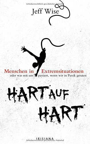 Hart auf hart: Menschen in Extremsituationen oder was mit uns passiert, wenn wir in Panik geraten Health, Nutrition & Fitness