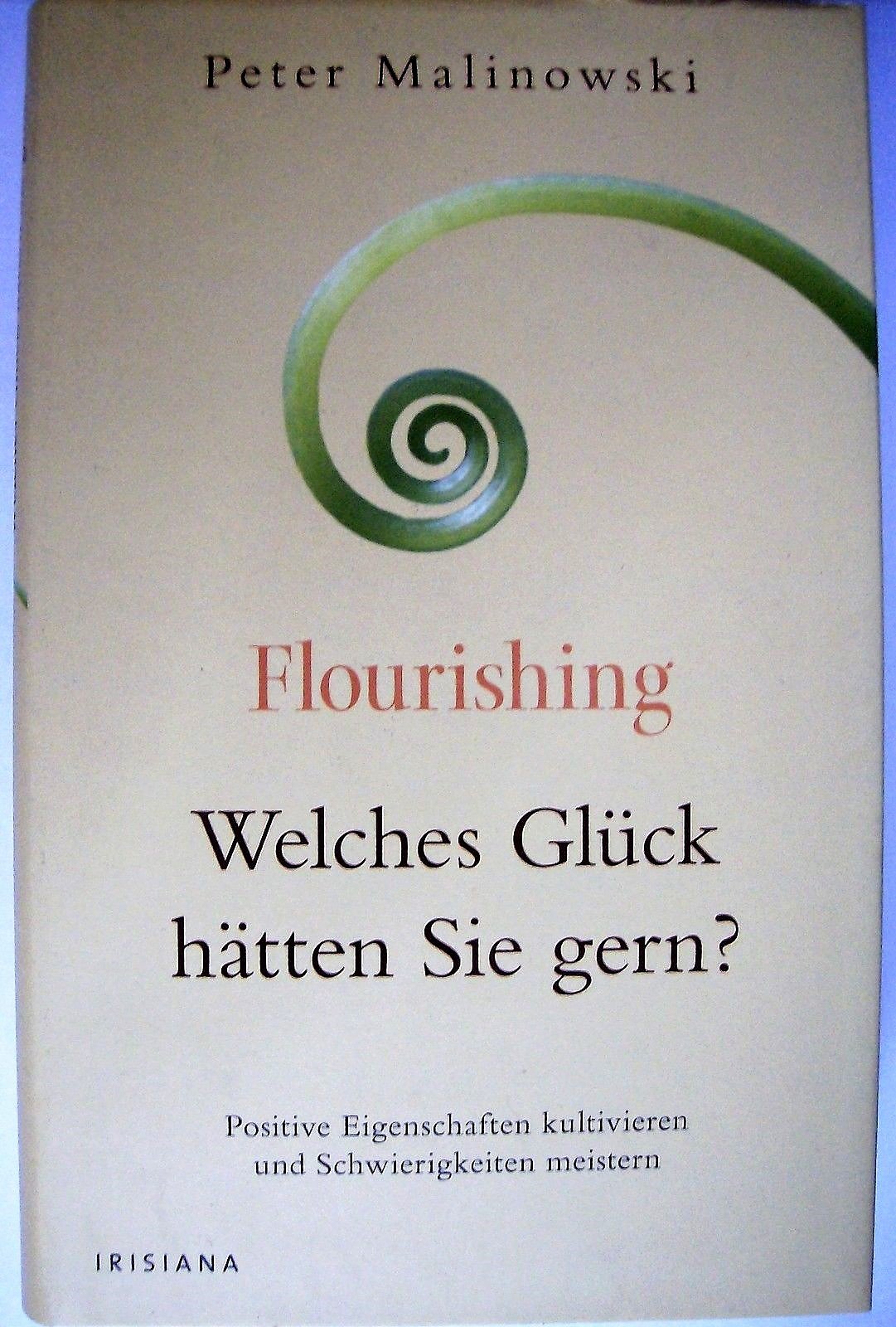 Flourishing - Welches Glück hätten Sie gern?: Positive Eigenschaften kultivieren und Schwierigkeiten meistern Lifestyle