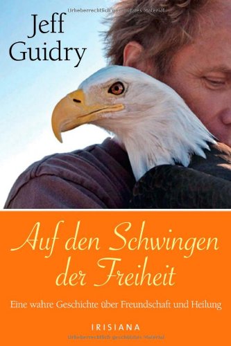 Auf den Schwingen der Freiheit: Eine wahre Geschichte über Freundschaft und Heilung Lifestyle