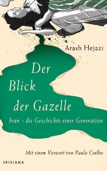 Der Blick der Gazelle: Iran - die Geschichte einer Generation: Iran - die Geschichte einer Generation. Mit e. Vorw. v. Paulo Coelho Law