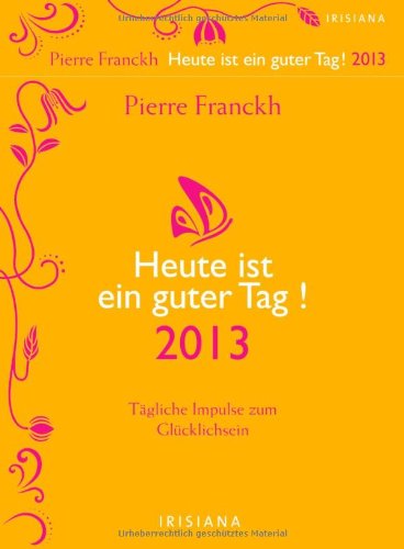 Heute ist ein guter Tag! 2013: Tägliche Impulse zum Glücklichsein Books