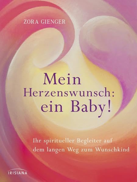 Mein Herzenswunsch: ein Baby! -: Ihr spiritueller Begleiter auf dem langen Weg zum Wunschkind Parents & Children