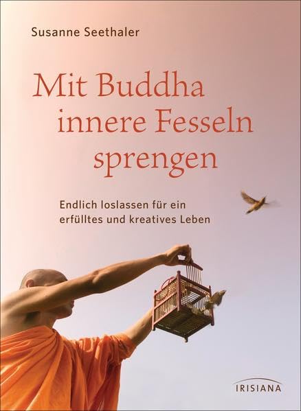 Mit Buddha innere Fesseln sprengen: Endlich loslassen für ein erfülltes und kreatives Leben Health, Nutrition & Fitness