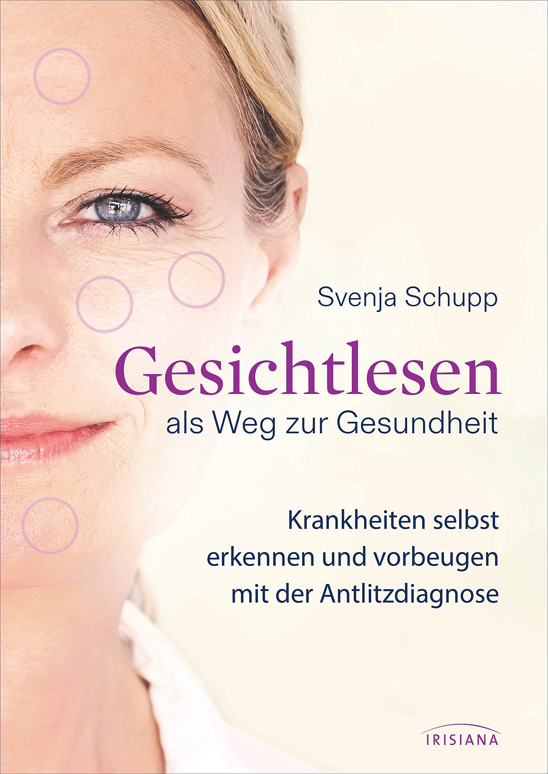 Gesichtlesen als Weg zur Gesundheit: Krankheiten erkennen und vorbeugen mit der Antlitzdiagnose Medicine