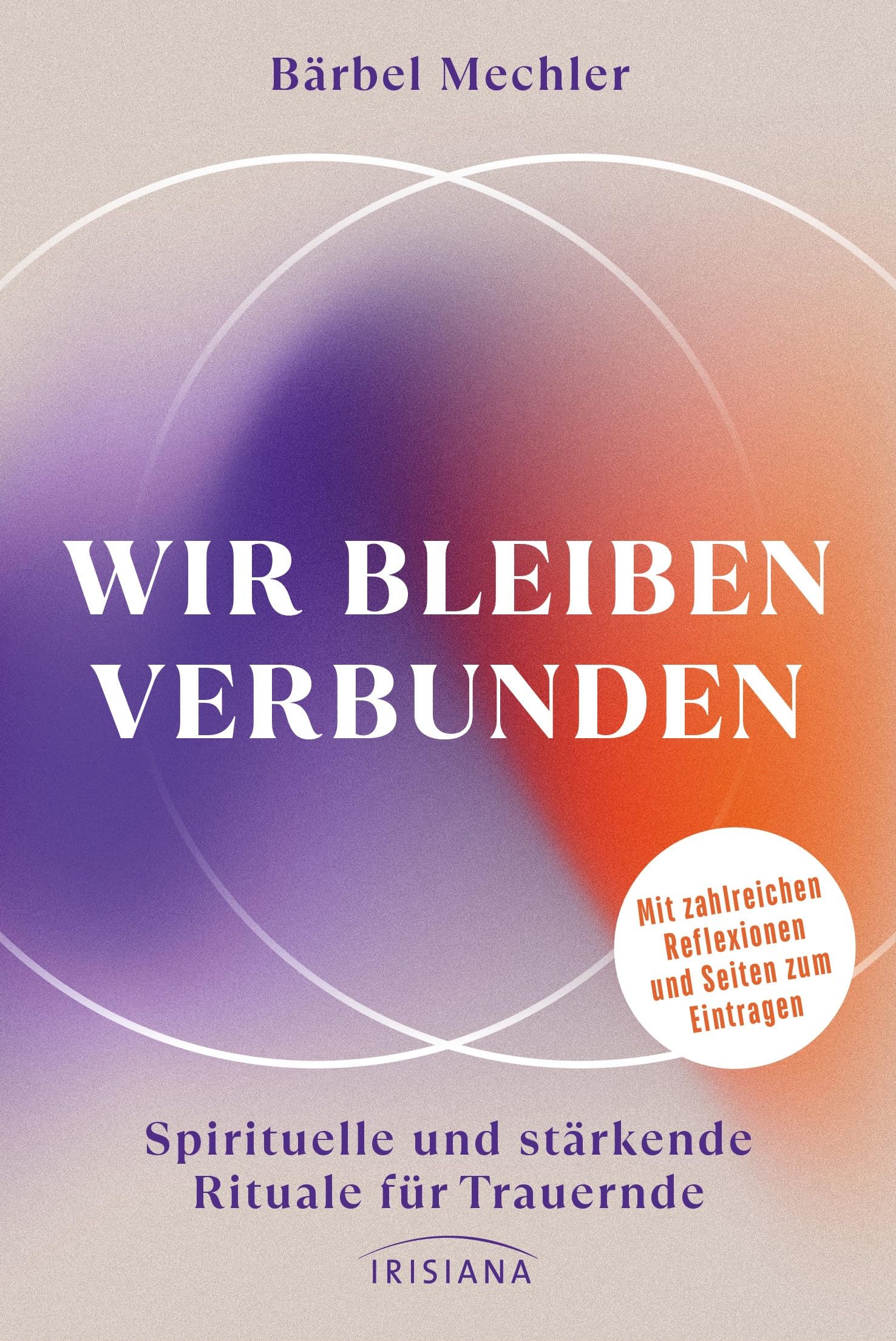 Wir bleiben verbunden: Spirituelle und stärkende Rituale für Trauernde - Mit zahlreichen Reflexionen und Seiten zum Eintragen Lifestyle