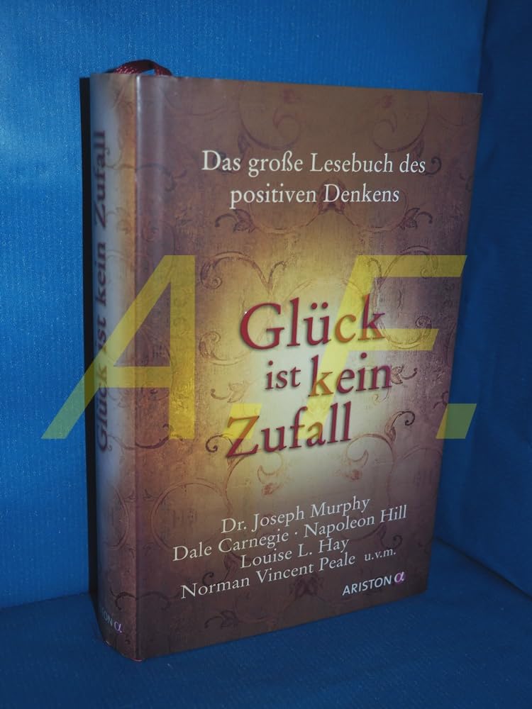 Glück ist kein Zufall: Das große Lesebuch des positiven Denkens Lifestyle