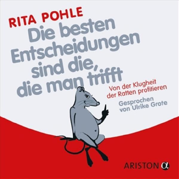Die besten Entscheidungen sind die, die man trifft: Von der Klugheit der Ratten profitieren - Gelesen von Ulrike Grote Business, Finance & Career