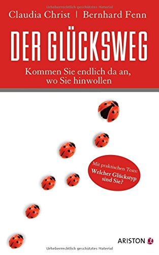 Der Glücksweg: Kommen Sie endlich da an, wo Sie hinwollen Lifestyle