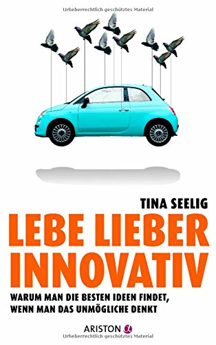 Lebe lieber innovativ: Warum man die besten Ideen findet, wenn man das Unmögliche denkt Lifestyle