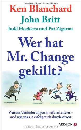 Wer hat Mr. Change gekillt?: Warum Veränderungen so oft scheitern - und wie wir sie erfolgreich durchsetzen Business, Finance & Career