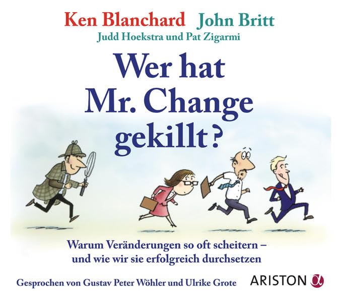 Wer hat Mr. Change gekillt?: Warum Veränderungen so oft scheitern - und wie wir sie erfolgreich durchsetzen Business, Finance & Career