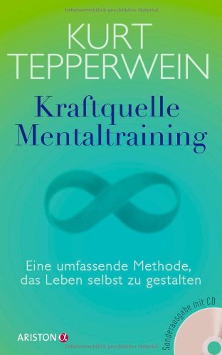 Kraftquelle Mentaltraining: Eine umfassende Methode, das Leben selbst zu gestalten Lifestyle