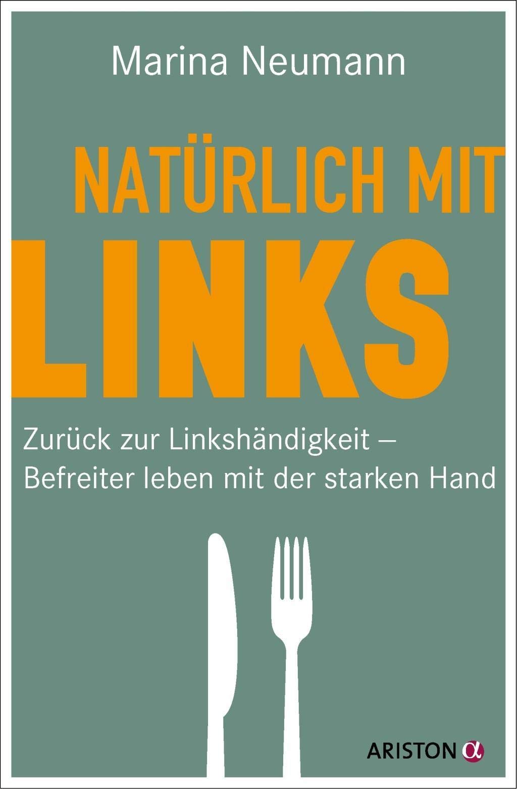 Natürlich mit links: Zurück zur Linkshändigkeit – Befreiter leben mit der starken Hand Lifestyle