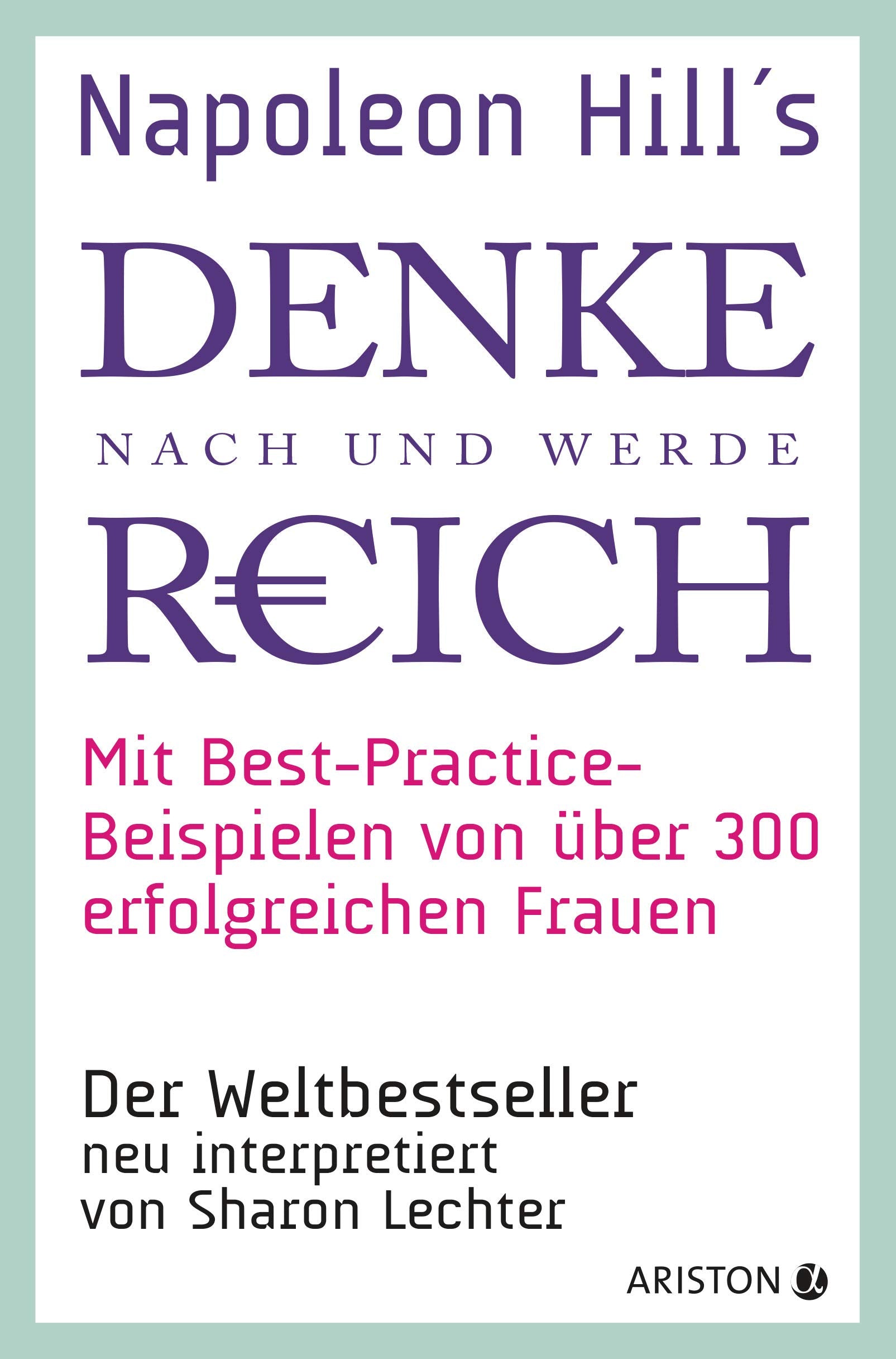 Napoleon Hills »Denke nach und werde reich« mit Best-Practice-Beispielen von über 300 erfolgreichen Frauen: Der Weltbestseller neu interpretiert von Sharon Lechter Business, Finance & Career